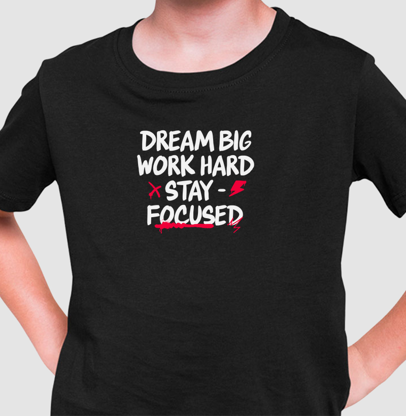 Sonhe Grande, Trabalhe Duro e Mantenha o Foco: Camiseta Infantil