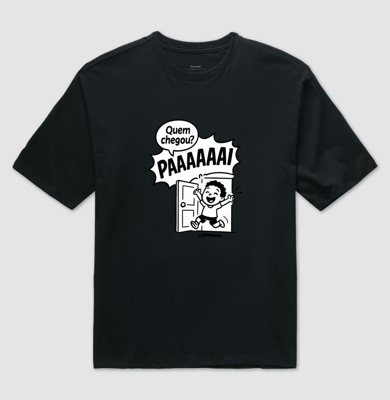 Camiseta Oversized "Quem chegou?? Paaaii"