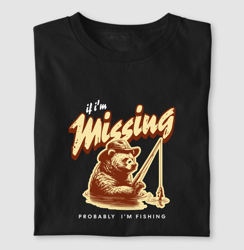 If I'm Missing - Probably I'm Fishing 