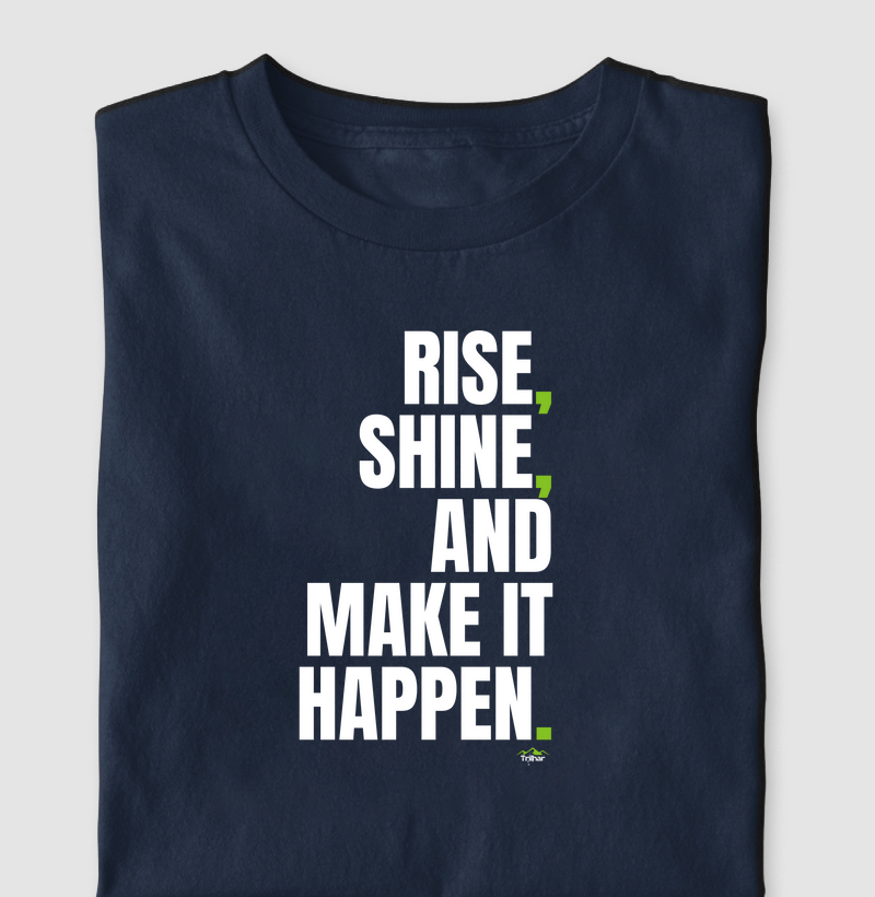 Rise, shine, and make it happen.