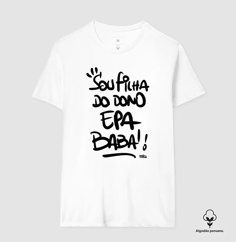 Algodão Peruano Sou Filha do Dono Epa Babá!