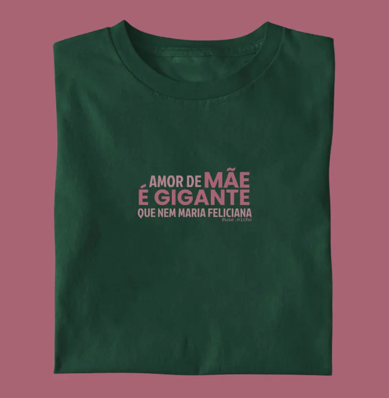 Amor de mãe é gigante que nem Maria Feliciana