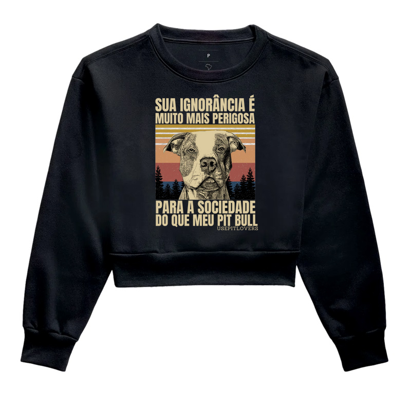 SUA IGNORÂNCIA É MAIS PERIGOSA QUE MEU PIT BULL VINTAGE RETRÔ