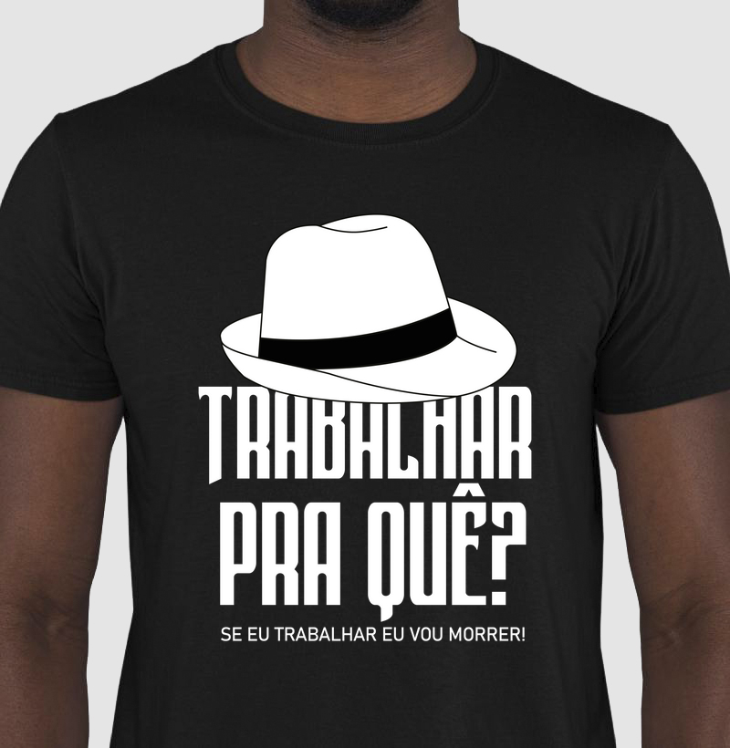 Trabalhar Pra quê - Fita Preta