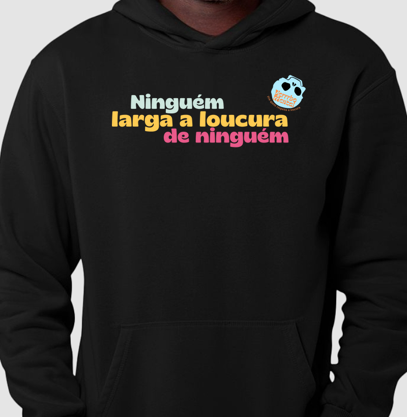 Camiseta Ninguém larga a loucura de ninguém