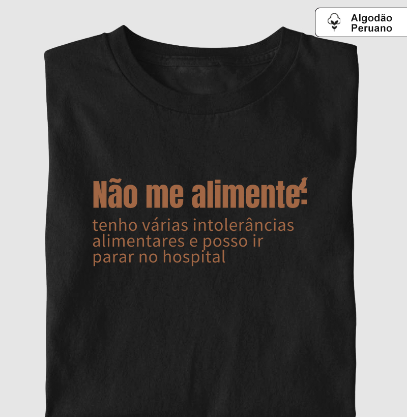 CAMISETA NÃO ME ALIMENTE ALGODÃO PREMIUM