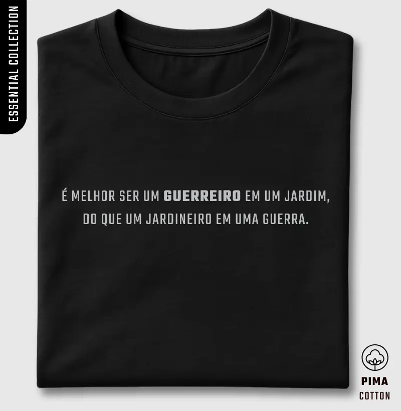 É Melhor Ser Um Guerreiro Em um Jardim, Do Que Um Jardineiro Em Uma Guerra.