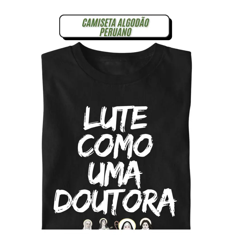 Lute como uma Doutora - Camiseta Algodão Peruano 