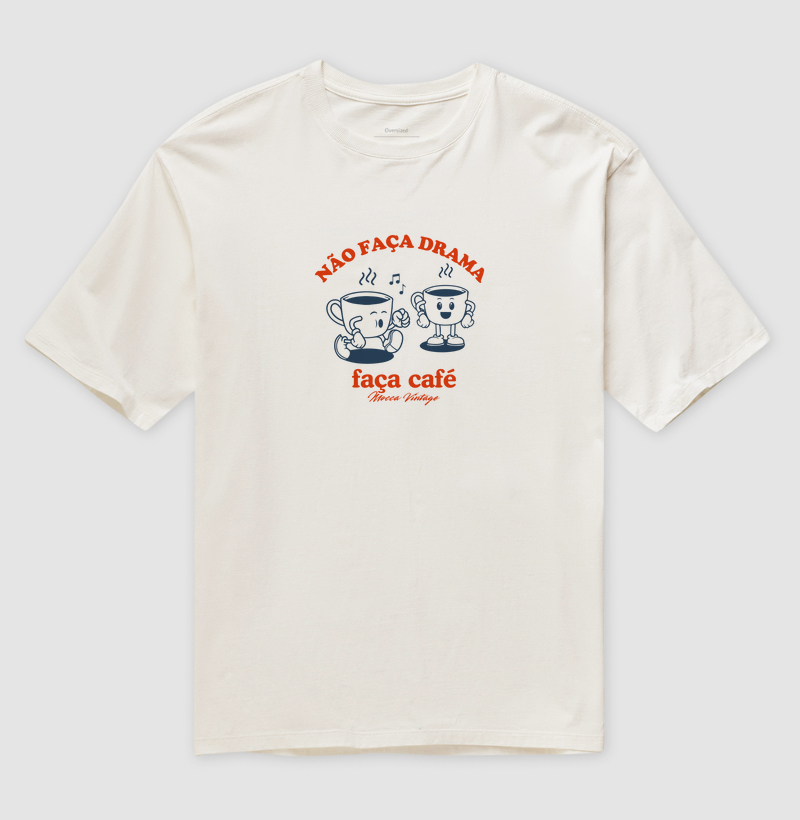 OVERSIZED - Não faça drama, faça café
