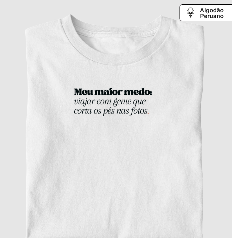 Viajar com gente que corta os pés nas fotos - Algodão premium peruano
