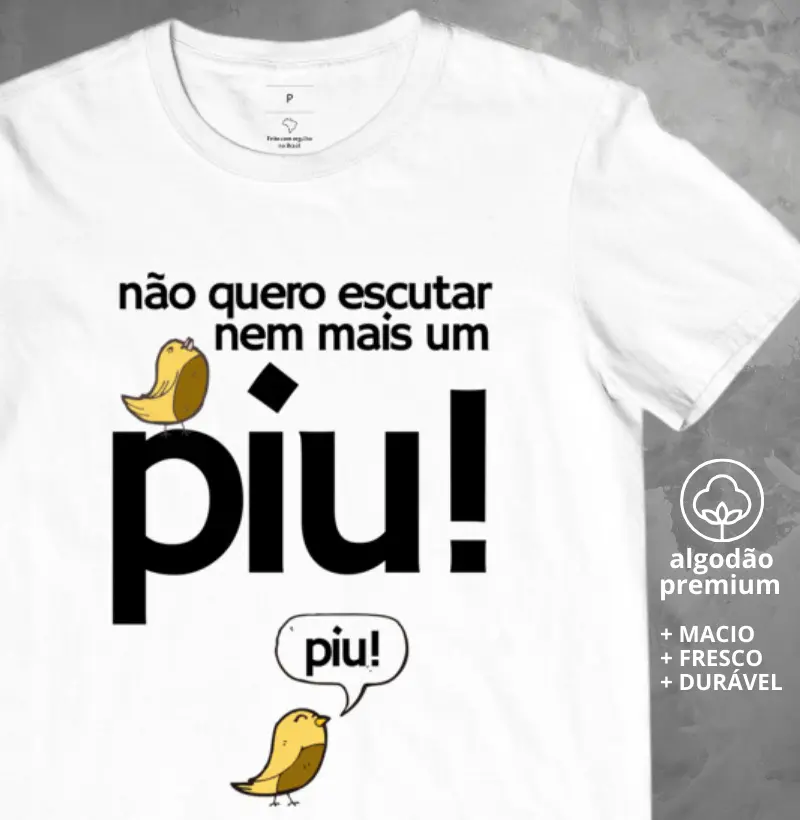 Camiseta Não Quero Escutar Nem Mais Um Pio