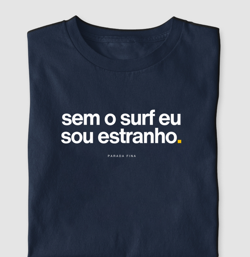 sem o surf eu sou estranho.