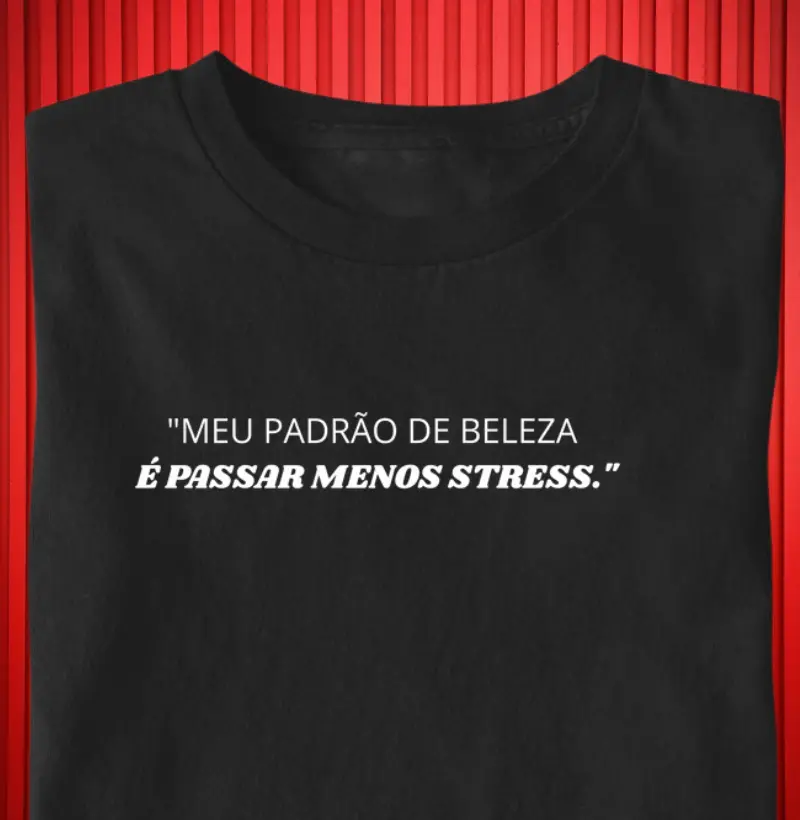 Meu padrão de beleza é passar menos estress