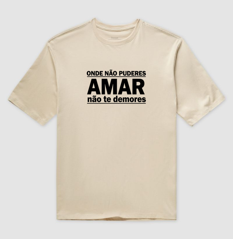 onde não puderes amar, não te demores