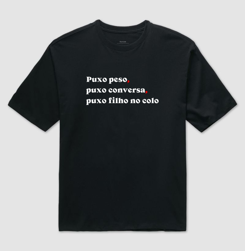 Puxo peso,  puxo conversa,  puxo filho no colo