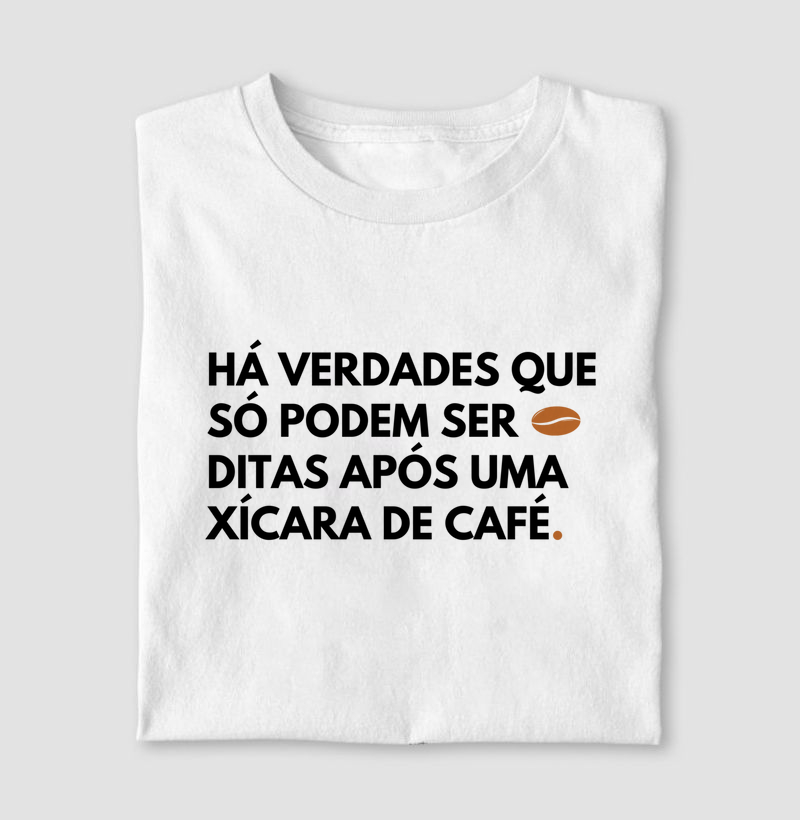Há Verdades que só podem ser ditas após uma xícara de café.