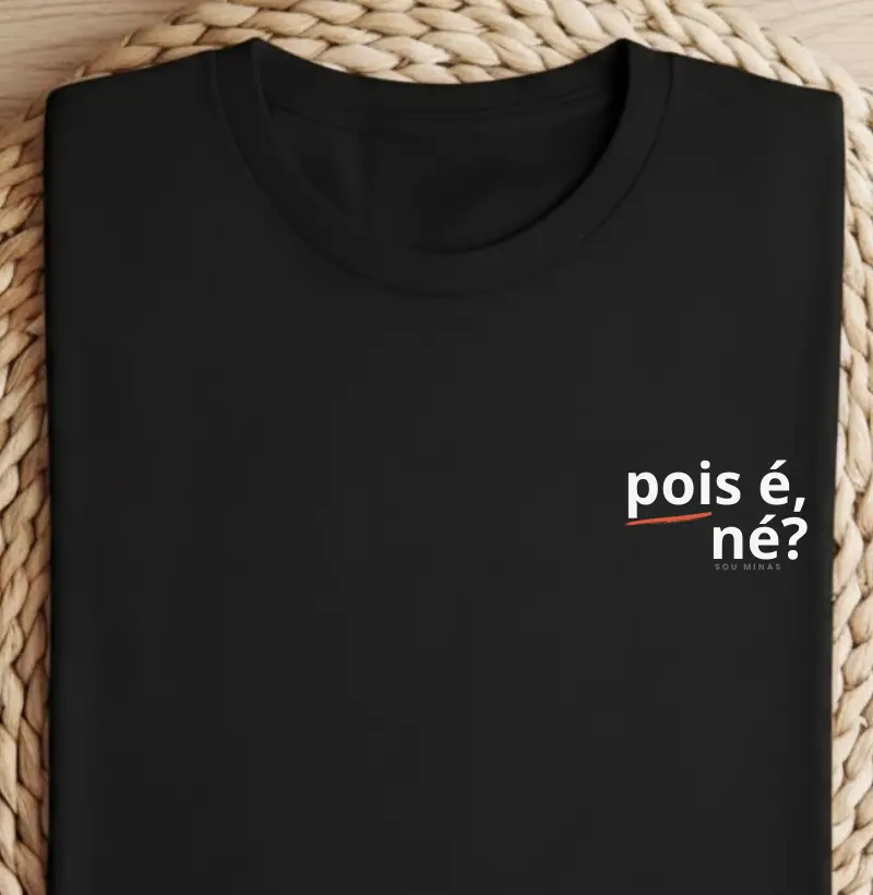 Camiseta Pois é Né | Sotaque Mineiro - Algodão Peruano