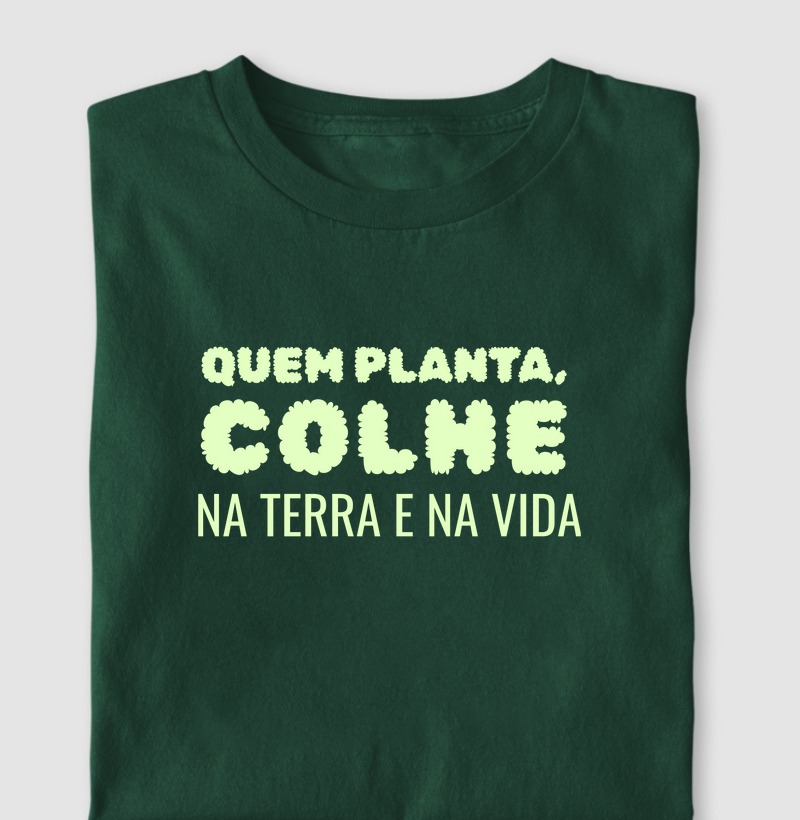 Quem planta colhe, na terra e na vida