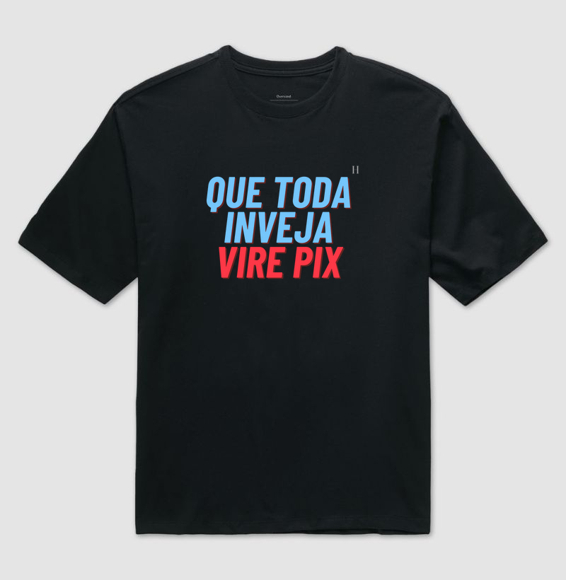Que toda a inveja vire pix