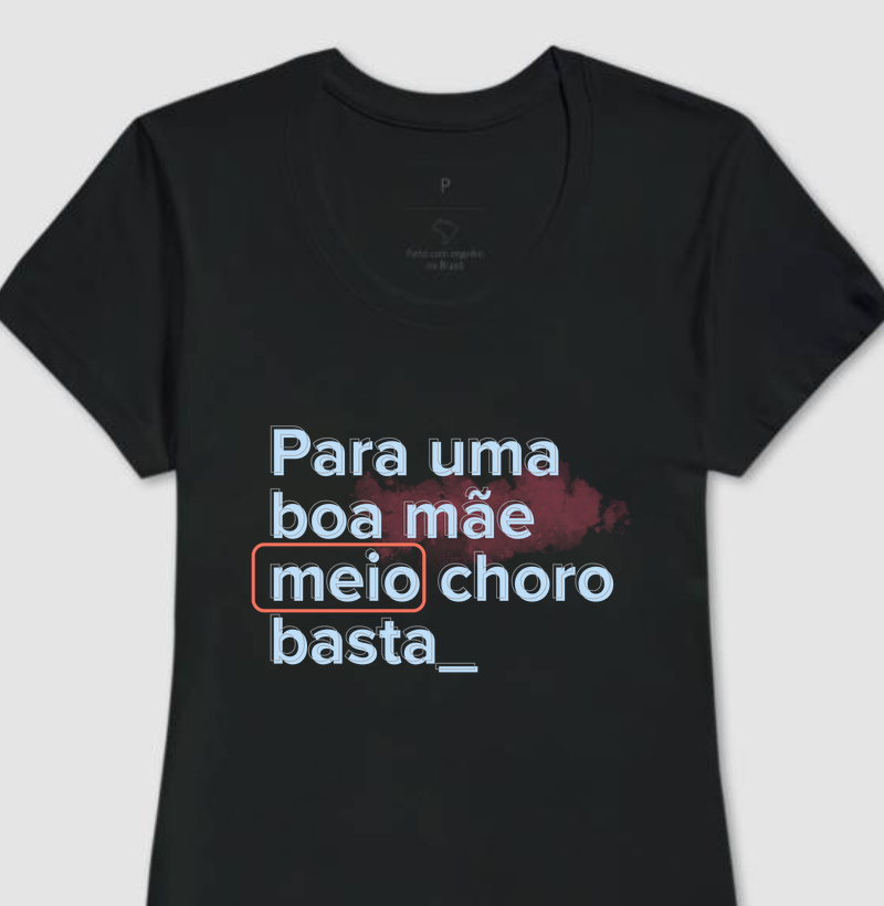 Camiseta | Para uma boa mãe meio choro basta