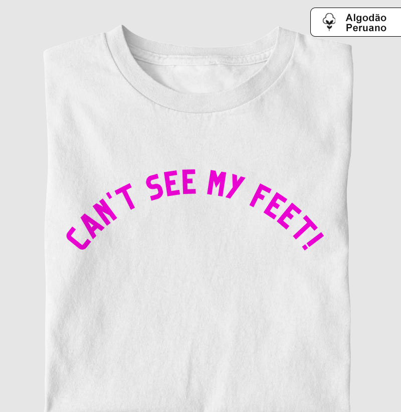 Camiseta Can't See My Feet! Pima