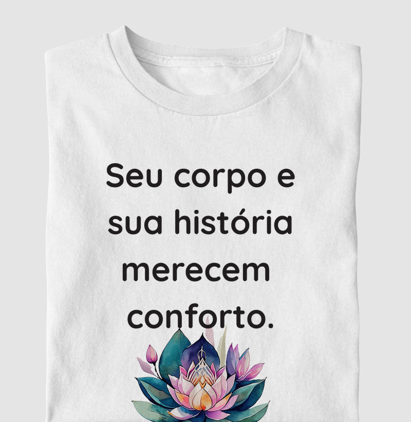 Seu corpo e sua história merecem conforto.