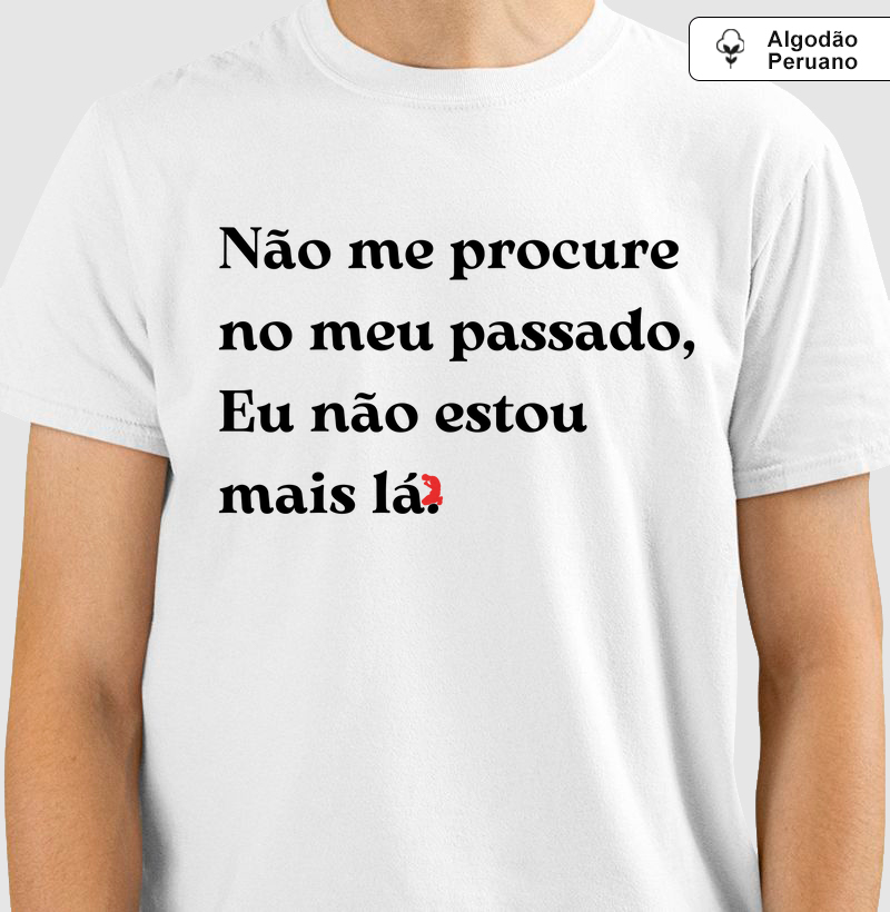 Não me procure no meu passado, Eu não estou  mais lá. (letra preta)