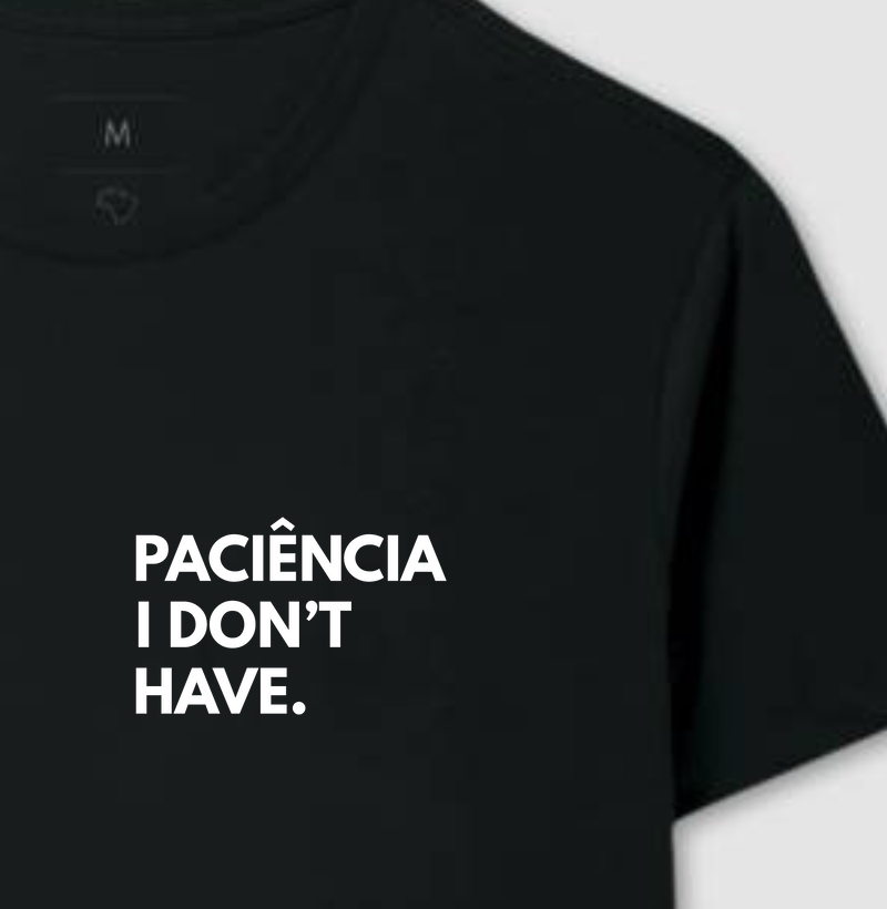 PACIÊNCIA I DON'T HAVE