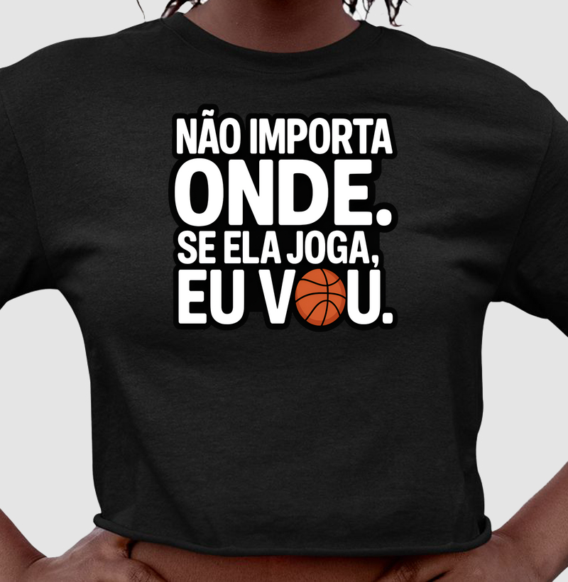 Não importa onde, se ela joga eu vou