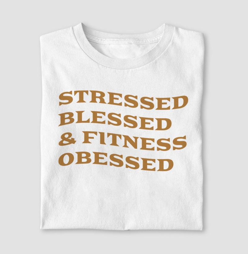 Stressed, blessed & fitness obsessed