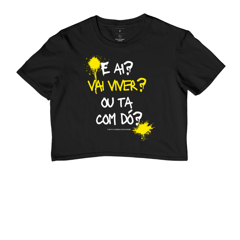 Cropped E ai? Vai viver? ou ta com dó?