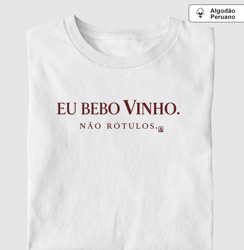 Camiseta Eu Bebo Vinho. Não Rótulos.