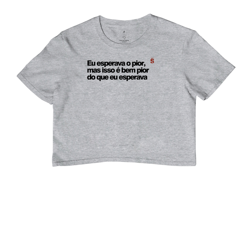 Eu esperava o pior mas isso é bem pior do que eu esperava