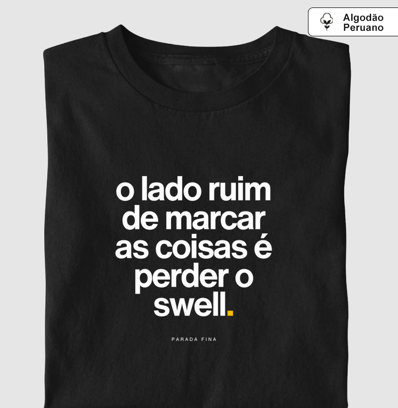 o lado ruim de marcar as coisas é perder o swell.