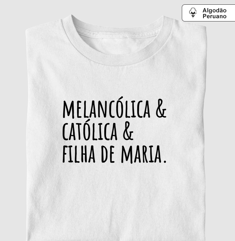 Melancólica, Católica e Filha de Maria - Algodão Peruano
