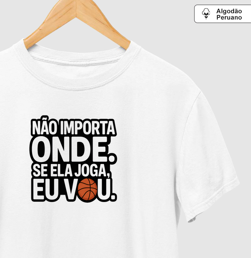 Não importa onde, se ela joga eu vou