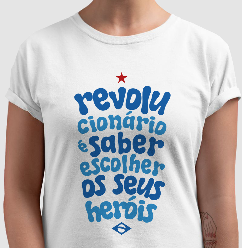 Revolucionário é saber escolher os seus heróis