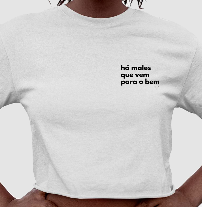 cropped coleção frases - há males que vem para o bem