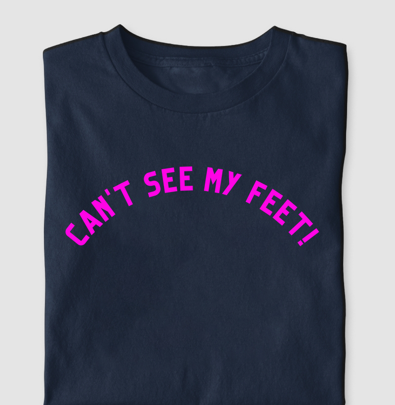 Camiseta Can't See My Feet!
