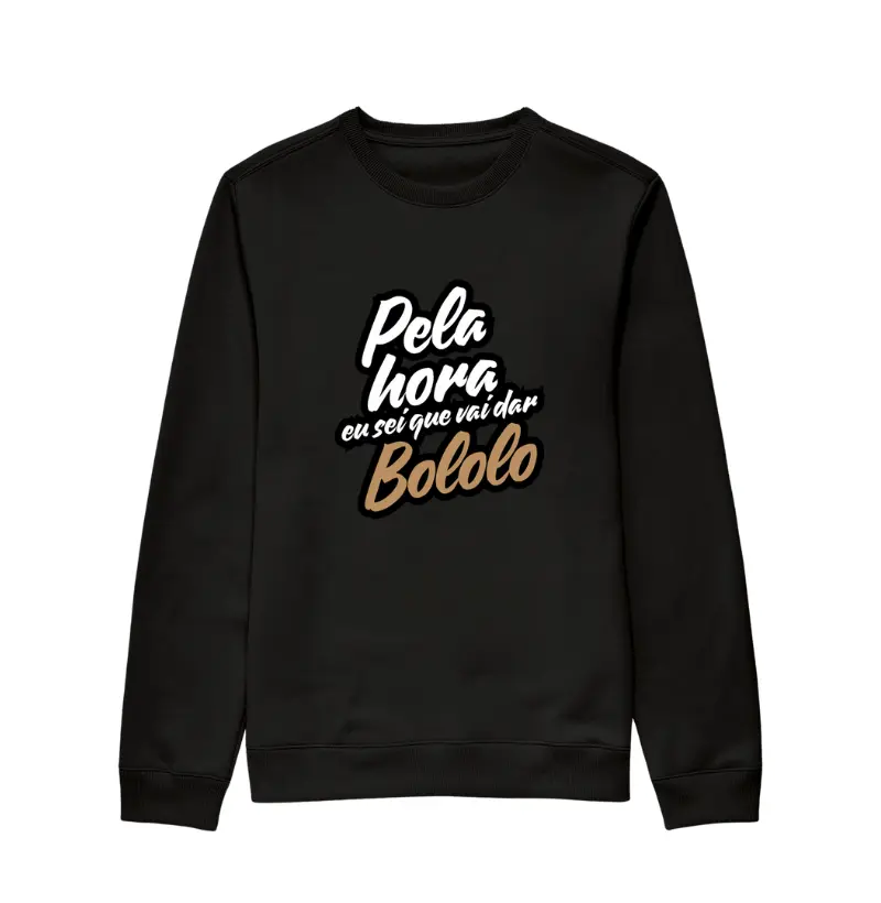 Moletom Sem Capuz Suéter - Pela Hora Vai Dar Bololo