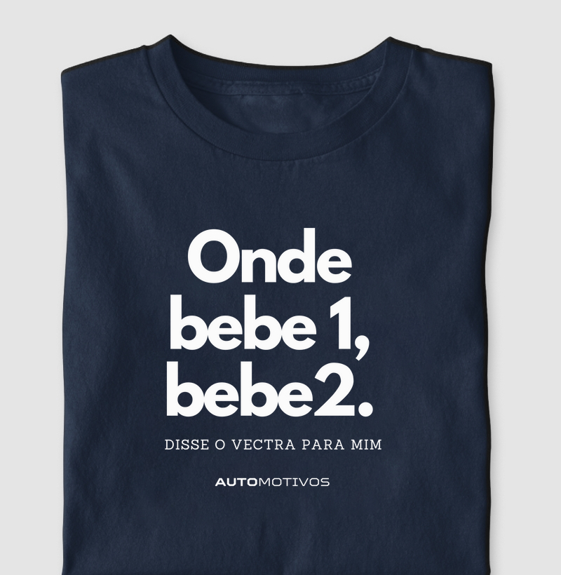 Onde Bebe 1, Bebe 2 – Disse o Vectra