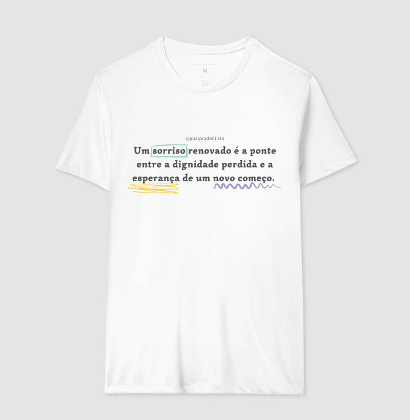 Tee "Um sorriso renovado é a ponte entre a dignidade perdida e a esperança de um novo começo." Código MIN01012