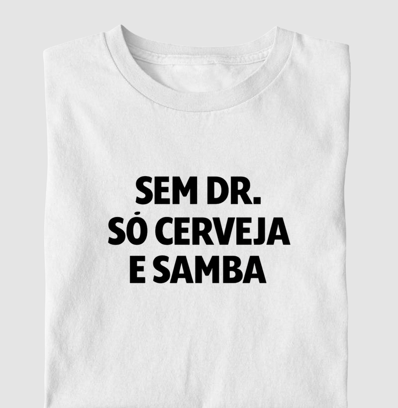 Sem DR. Só cerveja e samba. 