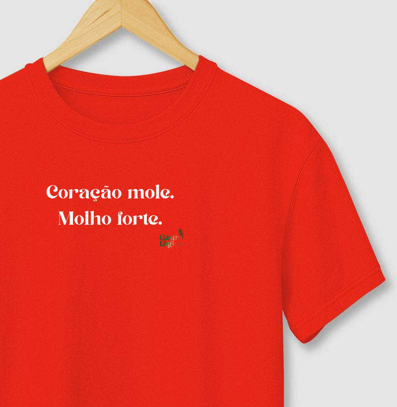 "Coração mole. Molho forte."