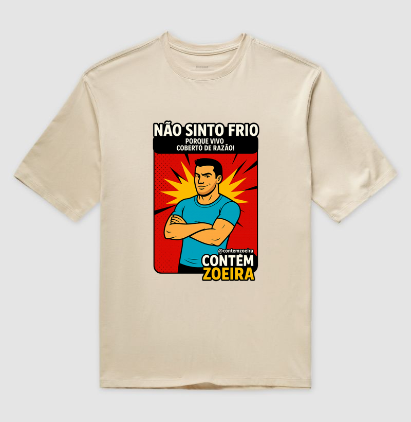 Não sinto frio porque vivo coberto de razão!