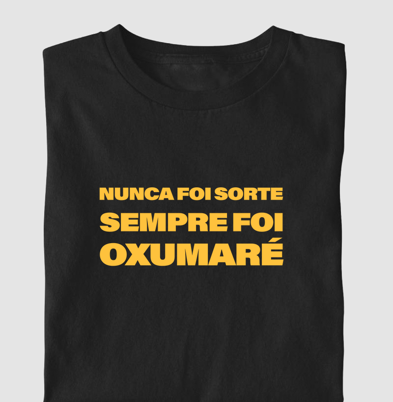 Camiseta ''Nunca Foi Sorte Sempre Foi Oxumaré''