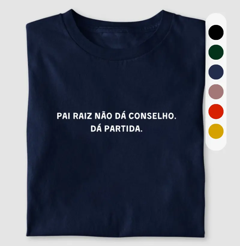 Pai raiz não dá conselho. Dá partida.