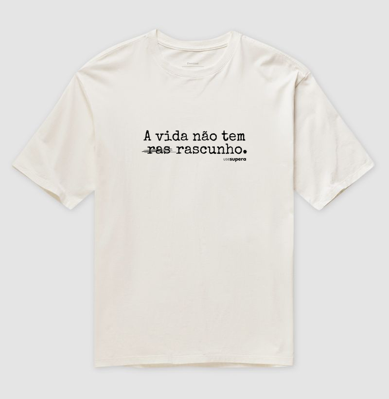 Oversized "A vida não tem rascunho"
