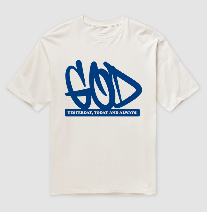 God – Yesterday, Today and Always - Camiseta Oversized