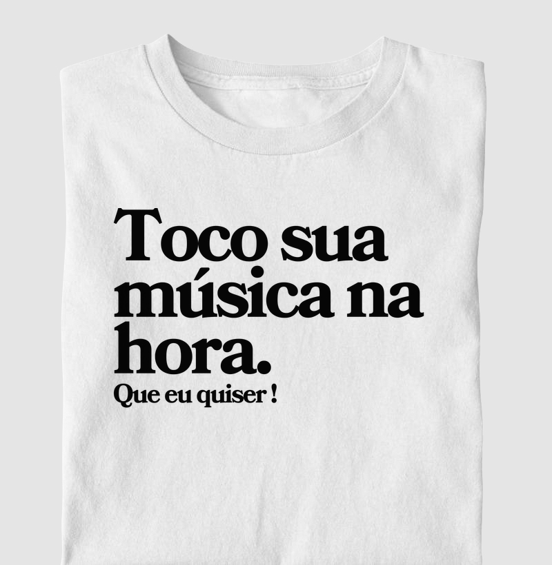 Toco sua música na HORA, que eu quiser